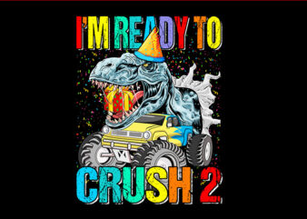 I’m Ready To Crush Monster Truck Dinosaur PNG t shirt design for sale