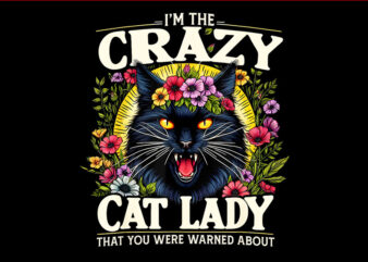 I’m The Crazy Cat Lady That You Were Warned About PNG t shirt design for sale