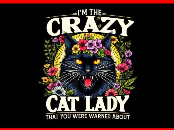 I’m the crazy cat lady that you were warned about png t shirt design for sale