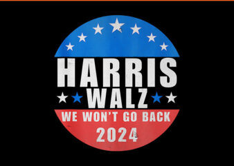 Harris Walz 2024 USA Presidential PNG, Harris Walz We Won’t Go Back 2024 PNG graphic t shirt