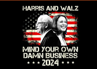 Harris And Walz Mind Your Own Damn Business 2024 PNG graphic t shirt