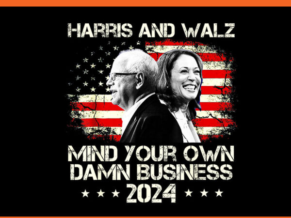 Harris and walz mind your own damn business 2024 png graphic t shirt