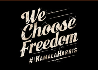 We Choose Freedom Kamala Harris PNG t shirt design for sale