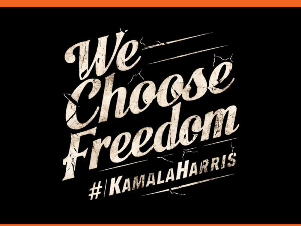 We choose freedom kamala harris png t shirt design for sale