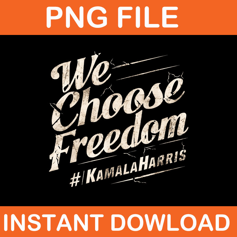 We Choose Freedom Kamala Harris PNG