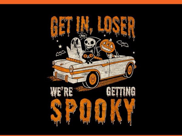 Get in loser we’re getting spooky ghost halloween png t shirt design template