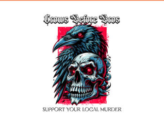 Crows Before Bros Support Your Local Murder Skeleton Halloween PNG t shirt vector file