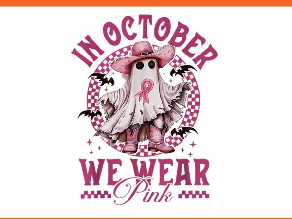 Ghost cowgirl in october we wear pink breast cancer png t shirt design template