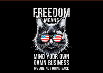 Freedom Means Mind Your Own Damn Business We Are Not Going Back PNG