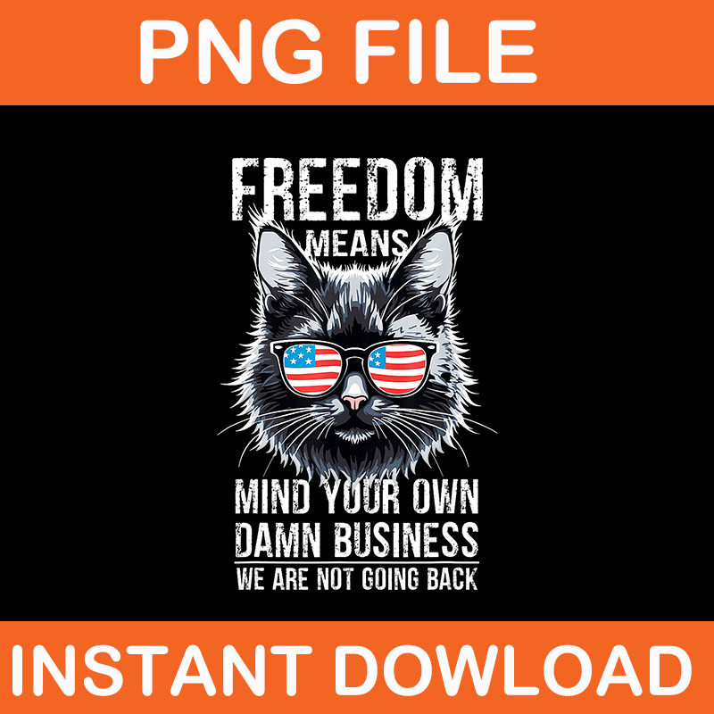 Freedom Means Mind Your Own Damn Business We Are Not Going Back PNG