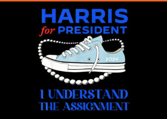 Harris For President I Understand The Assignment PNG, Chucks And Pearls PNG graphic t shirt