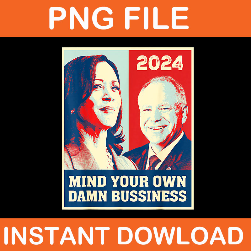 Mind Your Own Damn Bussiness 2024 PNG