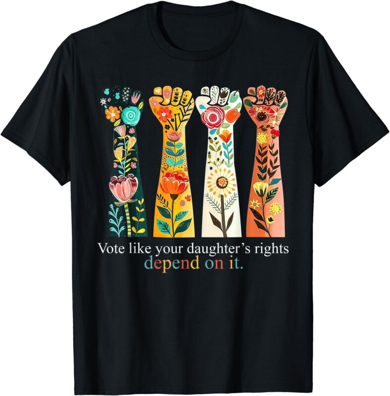 VOTE LIKE YOUR DAUGHTERS RIGHTS T-Shirt