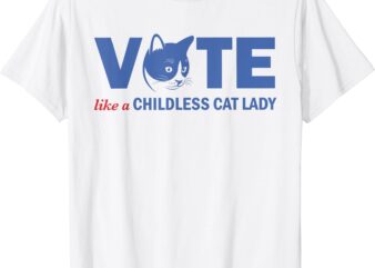 VOTE Like a Childless Cat Lady Funny Voting Kamala T-Shirt