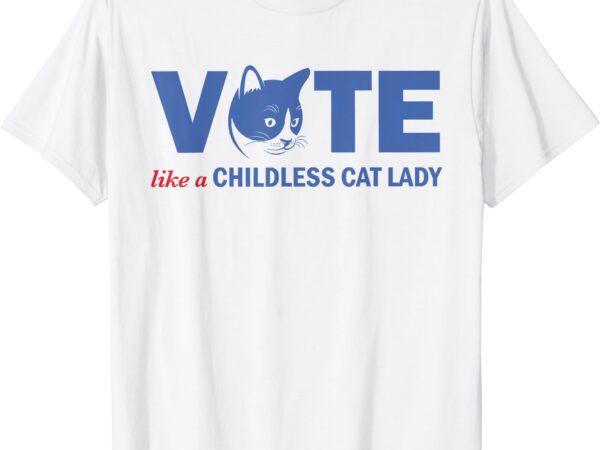 Vote like a childless cat lady funny voting kamala t-shirt