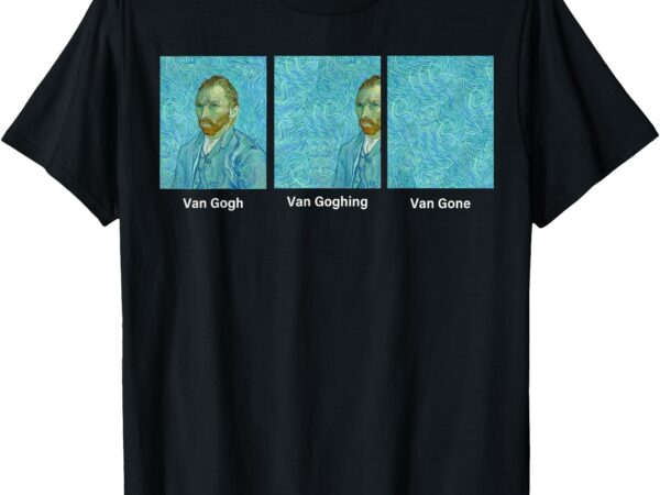 Van gogh van going van gone funny art lover t-shirt