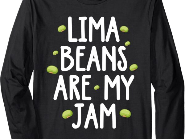 Vegetarian – lima beans are my jam long sleeve t-shirt