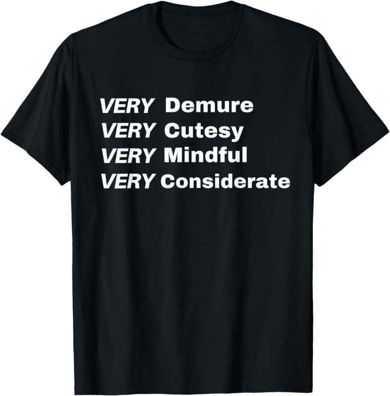 Very Demure – Very Cutesy – Very Considerate – Demure T-Shirt