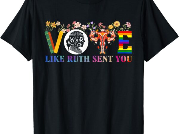 Vote like ruth sent you shirt feminist voting inspirational t-shirt