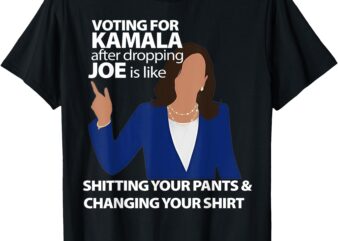 Voting For Kamala After Dropping Joe Is Like Shitting T-Shirt