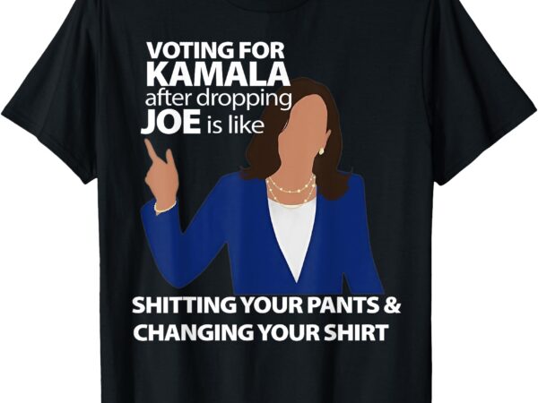 Voting for kamala after dropping joe is like shitting t-shirt