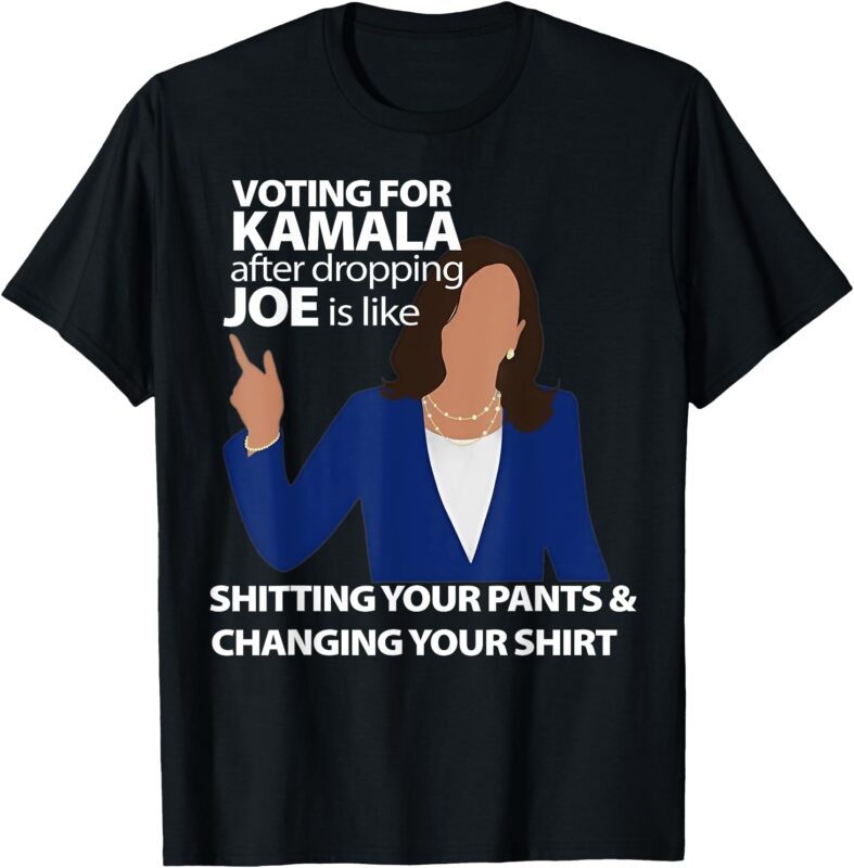 Voting For Kamala After Dropping Joe Is Like Shitting T-Shirt