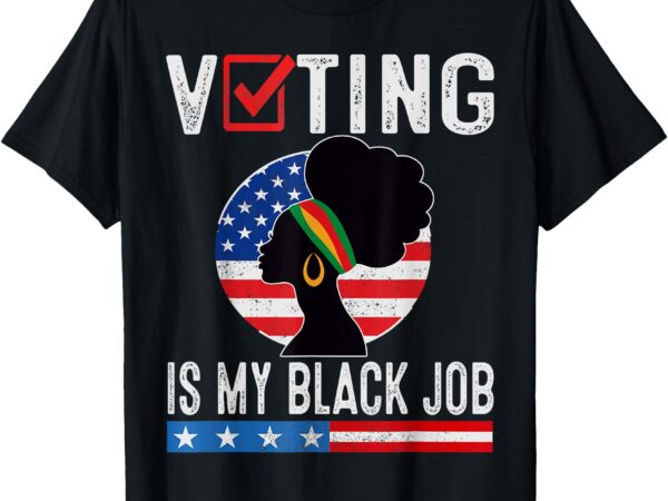 Voting is my black job flag funny t-shirt