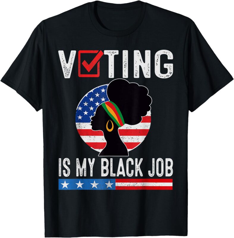 Voting Is My Black Job Flag Funny T-Shirt