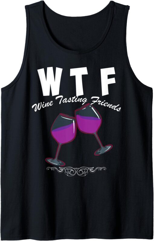 WTF Wine Tasting Friends Art Funny Wine Drinkers Cute Gift Tank Top