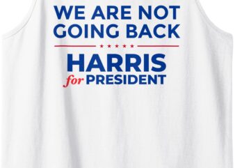 We Are Not Going Back, Harris For President, Kamala 2024 Tank Top