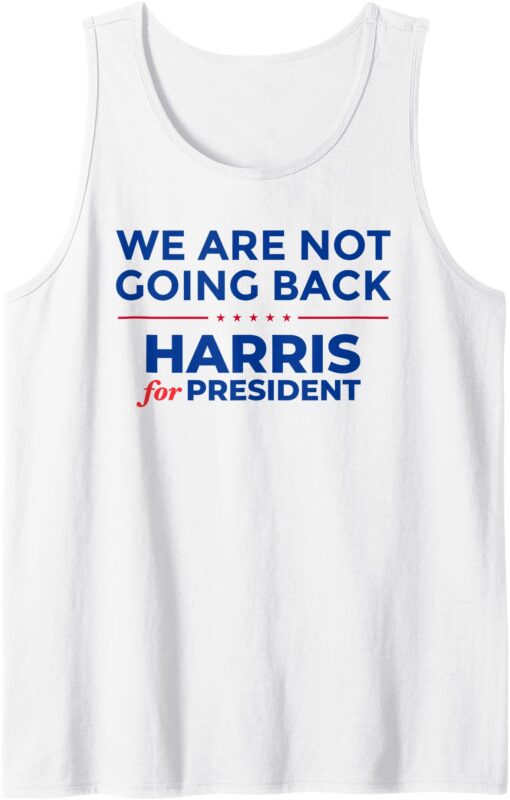 We Are Not Going Back, Harris For President, Kamala 2024 Tank Top