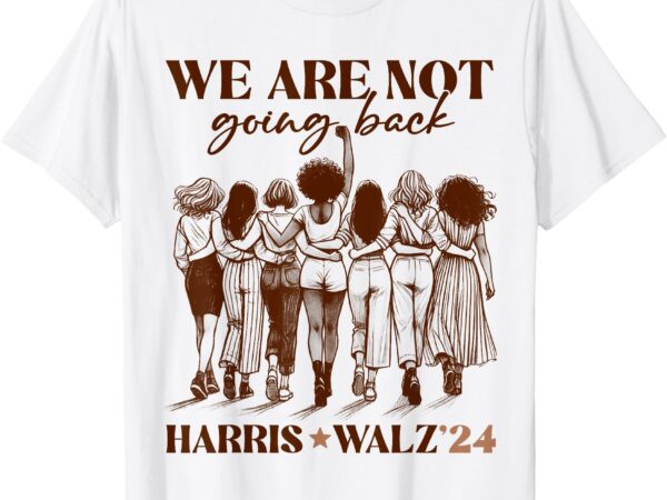 We are not going back vote harris democratic election 2024 t-shirt