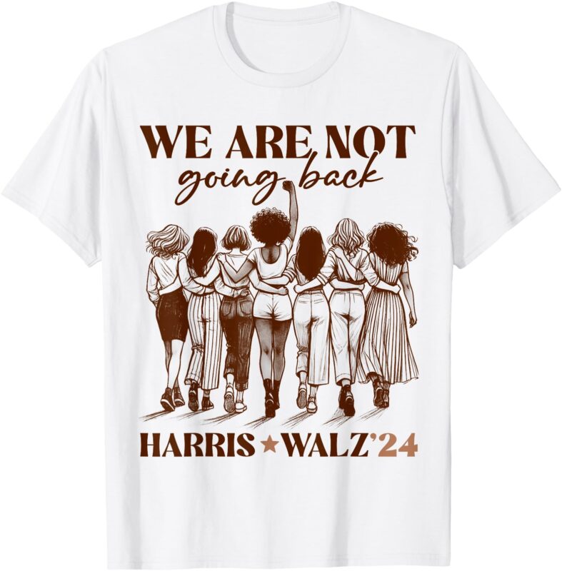 We Are Not Going Back Vote Harris Democratic Election 2024 T-Shirt