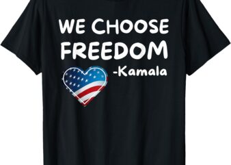 We Choose Freedom Kamala Harris T-Shirt