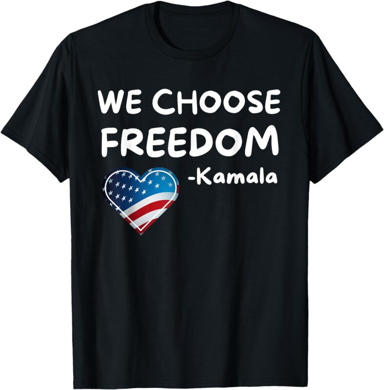 We Choose Freedom Kamala Harris T-Shirt