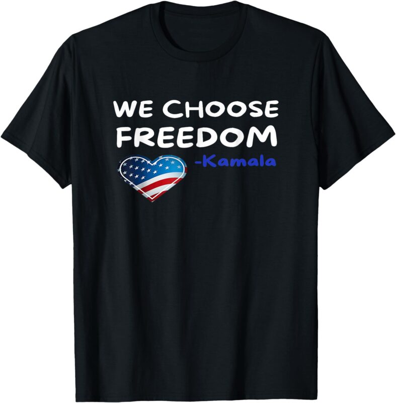 We-Choose-Freedom-Kamala-Harris T-Shirt