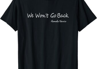 We Won’t Go Back – Kamala Harris T-Shirt