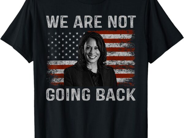 We are not going back t-shirt