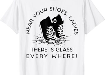 Wear Your Shoes Kamala Harris Tee For Women Glass Ceiling Fe T-Shirt