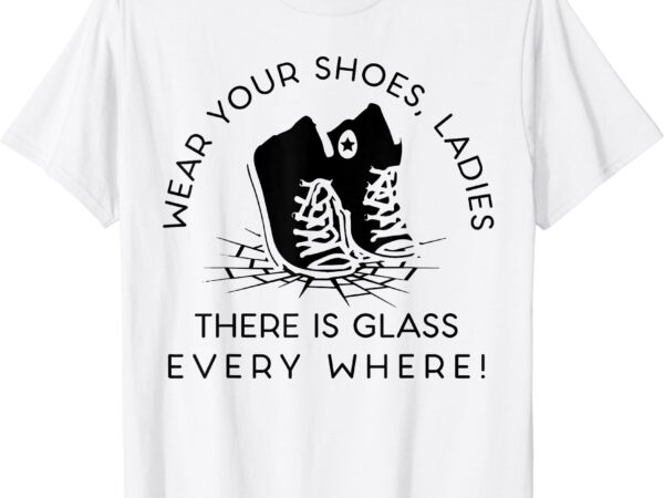 Wear your shoes kamala harris tee for women glass ceiling fe t-shirt