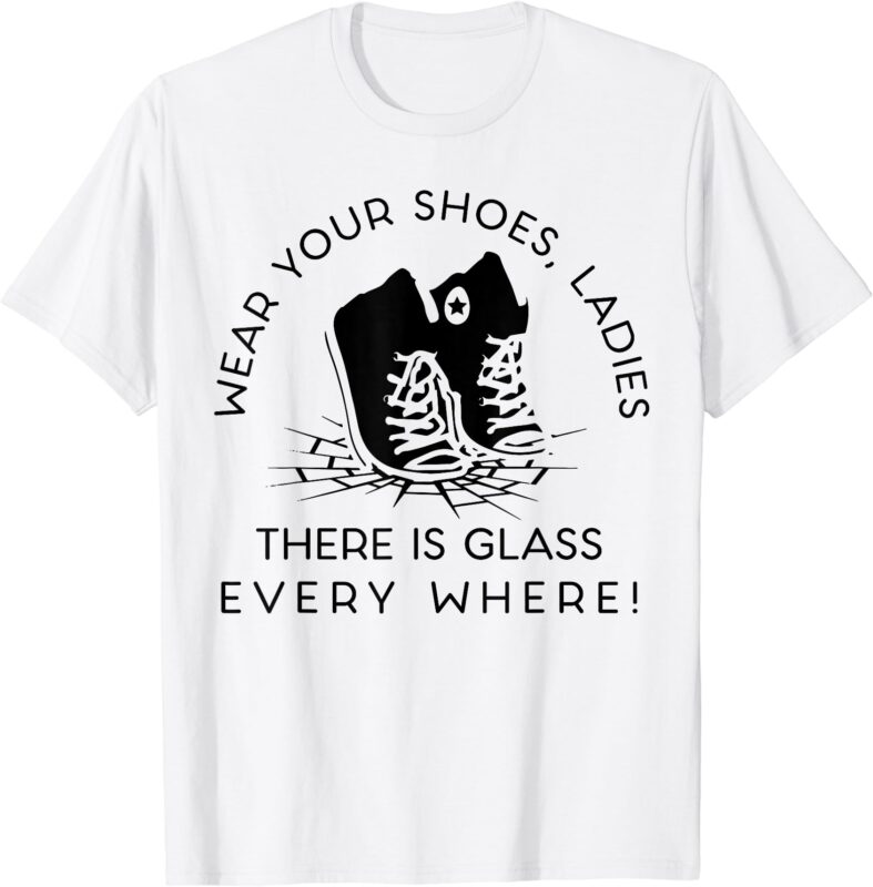 Wear Your Shoes Kamala Harris Tee For Women Glass Ceiling Fe T-Shirt