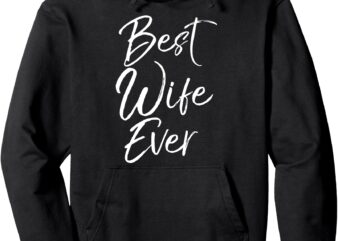 Wedding Anniversary Gift from New Husband Best Wife Ever Pullover Hoodie t shirt design for sale