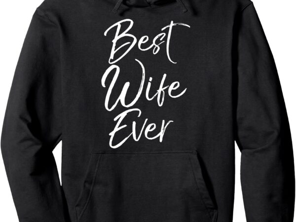 Wedding anniversary gift from new husband best wife ever pullover hoodie t shirt design for sale