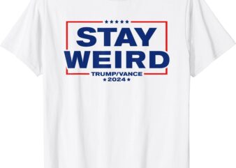 Weird Trump 2024 – Stay Weird – Donald Trump JD Vance T-Shirt