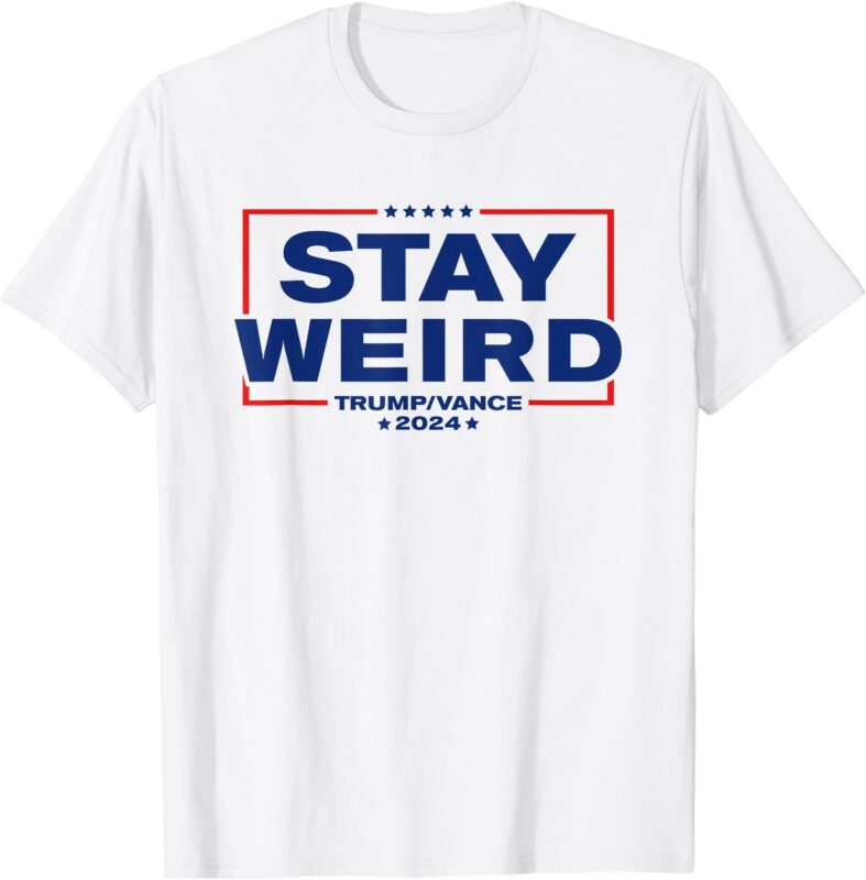 Weird Trump 2024 – Stay Weird – Donald Trump JD Vance T-Shirt