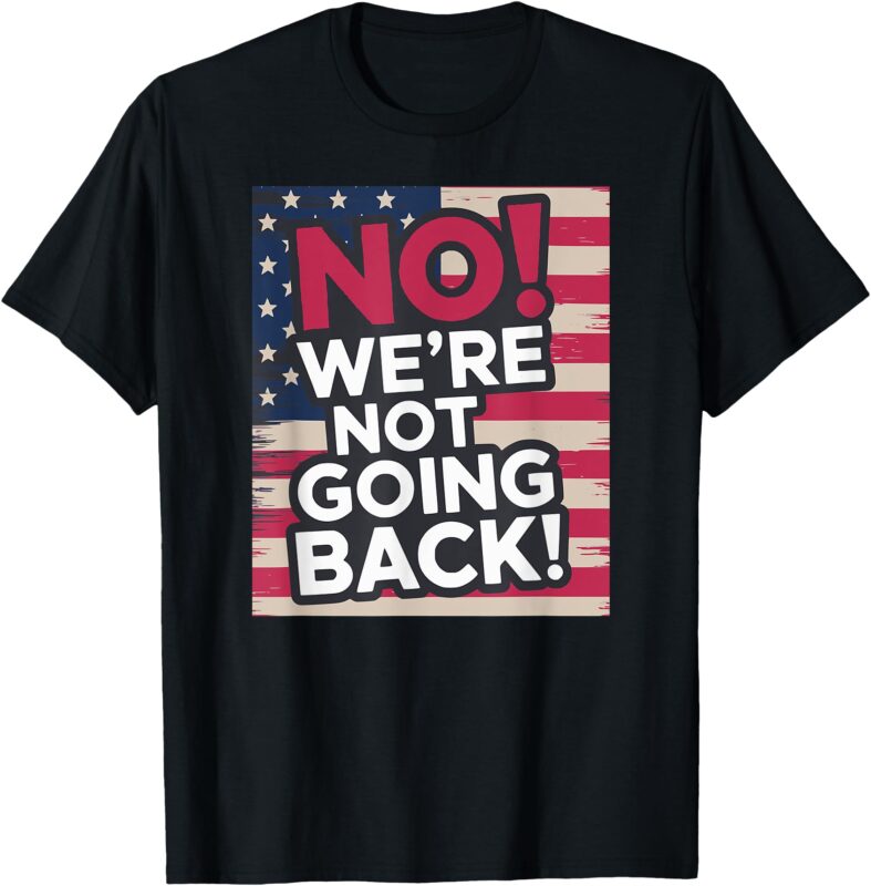 We’re Not Going Back! 2024 Vote for Kamala Harris President T-ShirtWe’re Not Going Back! 2024 Vote for Kamala Harris President T-Shirt