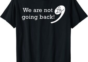 We’re Not Going Back Kamala 2024 Funny for President T-Shirt