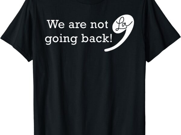 We’re not going back kamala 2024 funny for president t-shirt