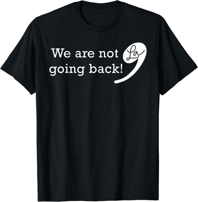 We’re Not Going Back Kamala 2024 Funny for President T-Shirt