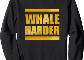 Whale Harder Sweatshirt